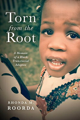 Torn from the Root: A Memoir of a Black Transracial Adoptee TORN FROM THE ROOT 