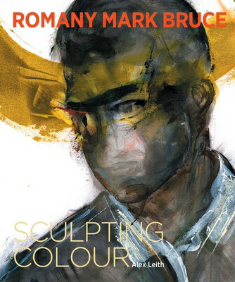 Romany Mark Bruce: Sculpting Colour ROMANY MARK BRUCE [ Romany Mark Bruce ]