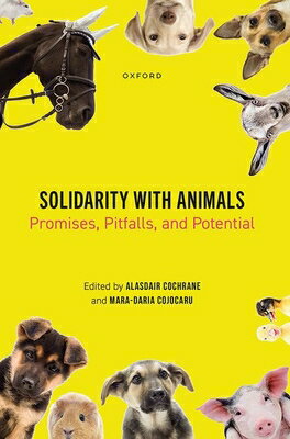 Solidarity with Animals: Promises, Pitfalls, and Potential SOLIDARITY W/ANIMALS 