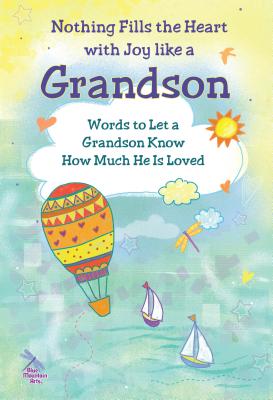 Nothing Fills the Heart with Joy Like a Grandson: Words to Let a Grandson Know How Much He Is Loved NOTHING FILLS THE HEART W/JOY [ Patricia Wayant ]