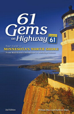 61 Gems on Highway 61: Your Guide to Minnesota's North Shore, from Well-Known Attractions to Best-Ke