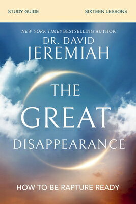 The Great Disappearance Bible Study Guide: How to Be Rapture Ready GRT DISAPPEARANCE BIBLE SG [ David Jeremiah ]