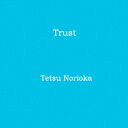 則岡徹トラスト ノリオカテツ 発売日：2017年07月07日 予約締切日：2017年07月03日 TRUST JAN：4540399317946 JSRCー4 ジャズ・ソノール・レコーズ (株)ヴィヴィド・サウンド・コーポレーション [Disc1] 『Trust』／CD アーティスト：則岡徹 CD イージーリスニング ヒーリング・ニューエイジ