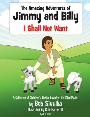 The Amazing Adventures of Jimmy and Billy: I Shall Not Want Volume 2 AMAZING ADV OF JIMMY & BILLY （The Amazing Adventures of Jimmy and Billy） [ Bob Sivulka ]