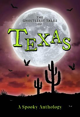 The Ghostliest Tales of Texas: A Spooky Anthology GHOSTLIEST TALES OF TEXAS （Spooky America） [ Arcadia Children's Books ]