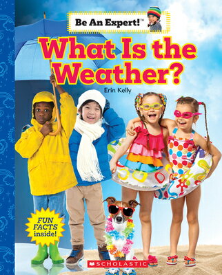 What Is the Weather? (Be an Expert!) WHAT IS THE WEATHER (BE AN EXP Be an Expert! [ Erin Kelly ]