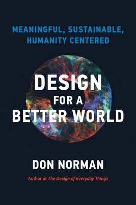 Design for a Better World: Meaningful, Sustainable, Humanity Centered DESIGN FOR A BETTER WORLD 