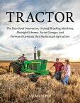 Tractor: The Heartland Innovation, Ground-Breaking Machines, Midnight Schemes, Secret Garages, and F TRACTOR [ Lee Klancher ]