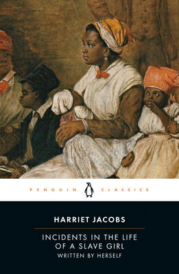 Incidents in the Life of a Slave Girl: Written by Herself INCIDENTS IN THE LIFE OF A SLA （Penguin Classics） Harriet Jacobs