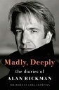 MADLY,DEEPLY:DIARIES OF ALAN RICKMAN(H) [ ALAN RICKMAN ]