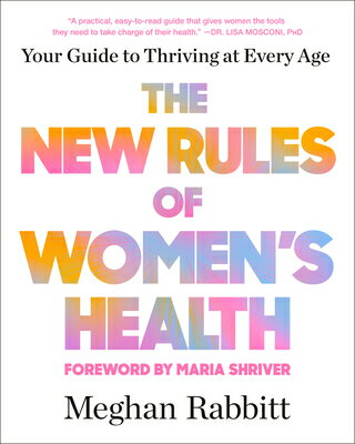 The New Rules of Women's Health: Your Guide to Thriving at Every Age NEW RULES OF WOMENS HEALTH [ Meghan Rabbitt ]