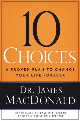 10 Choices: A Proven Plan to Change Your Life Forever 10 CHOICES [ James MacDonald ]