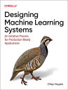 Designing Machine Learning Systems: An Iterative Process for Production-Ready Applications DESIGNING MACHINE LEARNING SYS Chip Huyen