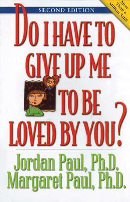 Do I Have to Give Up Me to Be Loved by You: Second Edition DO I HAVE TO GIVE UP ME TO BE [ Jordan Paul ]