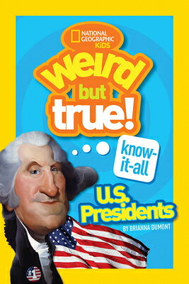 Weird But True! Know-It-All U.S. Presidents WEIRD BUT TRUE KNOW-IT-ALL US （Weird But True!） [ Brianna Dumont ]