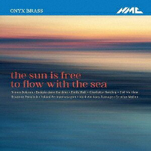太陽は海とともに自由に流れる オニクス・ブラス30周年記念委嘱作品集 [ オニクス・ブラス ]