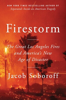 Firestorm: The Great Los Angeles Fires and America's New Age of Disaster FIRESTORM [ Jacob Soboroff ]