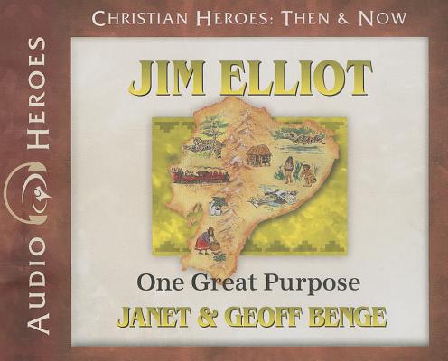 Jim Elliot: One Great Purpose XTIAN HEROES THEN & NOW JIM 4D （Christian Heroes: Then & Now） 
