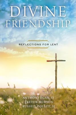 Divine Friendship: Reflections for Lent DIVINE FRIENDSHIP [ Sj Anthony Egan ]