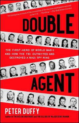 Double Agent: The First Hero of World War II and How the FBI Outwitted and Destroyed a Nazi Spy Ring DOUBLE AGENT [ Peter Duffy ]