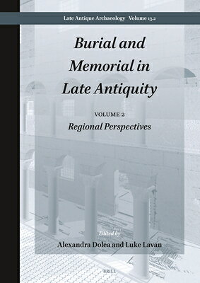 Burial and Memorial in Late Antiquity: Volume 2: Regional Perspectives BURIAL & MEMORIAL IN LATE ANTI （Late Antique Archaeology） [ Alexandra Dolea ]