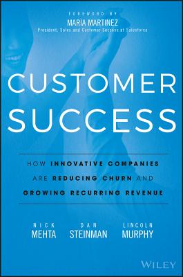 Customer Success: How Innovative Companies Are Reducing Churn and Growing Recurring Revenue CUSTOMER SUCCESS Nick Mehta