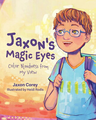 Jaxon's Magic Eyes: Color Blindness from My View JAXONS MAGIC EYES COLOR BLINDN [ Jaxon Corey ]