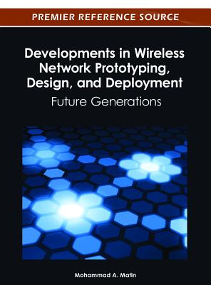 Developments in Wireless Network Prototyping, Design, and Deployment: Future Generations DEVELOPMENTS IN WIRELESS NETWO （Premier Reference Source） [ Mohammad A. Matin ]