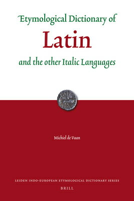 Etymological Dictionary of Latin and the Other Italic Languages ETYMOLOGICAL DICT OF LATIN & T （Leiden Indo-European Etymological Dictionary） [ Michiel de Vaan ]