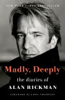 Madly, Deeply: The Diaries of Alan Rickman MADLY DEEPLY [ Alan Rickman ]