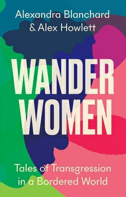 Wander Women: Tales of Transgression in a Bordered World WANDER WOMEN 