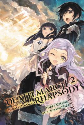 Death March to the Parallel World Rhapsody, Vol. 2 (Light Novel) DEATH MARCH TO THE PARALLEL WO （Death March to the Parallel World Rhapsody） [ Hiro Ainana ]
