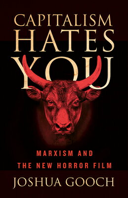 Capitalism Hates You: Marxism and the New Horror Film CAPITALISM HATES YOU [ Joshua Gooch ]
