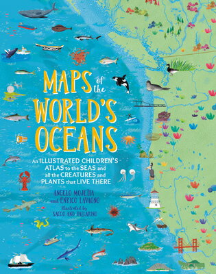 Maps of the World's Oceans: An Illustrated Children's Atlas to the Seas and All the Creatures and Pl