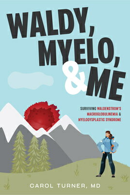 Waldy, Myelo, & Me: Surviving Waldenstrom's Macroglobulinemia & Myelodysplastic Syndrome WALDY MYELO & ME [ Carol Turner ]