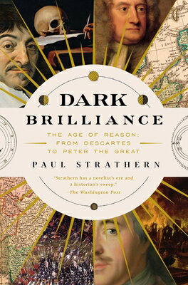 Dark Brilliance: The Age of Reason: From Descartes to Peter the Great DARK BRILLIANCE [ Paul Strathern ]
