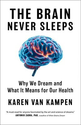 The Brain Never Sleeps: Why We Dream and What It Means for Our Health BRAIN NEVER SLEEPS [ Karen Van Kampen ]