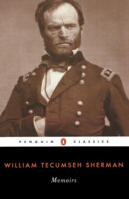 Memoirs of General William T. Sherman MEMOIRS OF GENERAL WILLIAM T S （Penguin Classics） [ William Tecumseh Sherman ]