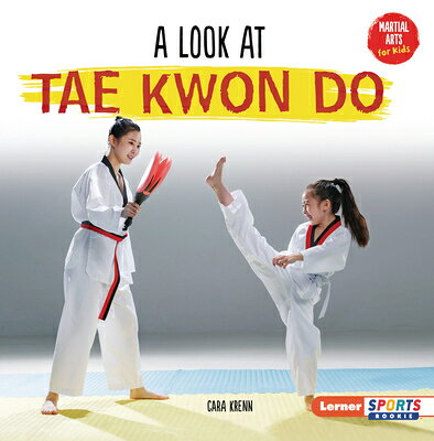 A Look at Tae Kwon Do LOOK AT TAE KWON DO （Martial Arts for Kids (Lerner Sports Rookie)） [ Cara Krenn ]