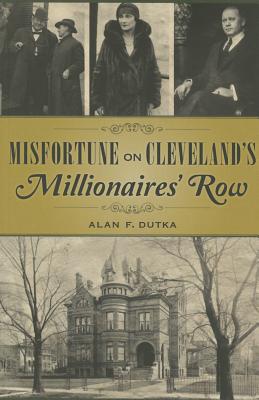 Misfortune on Cleveland's Millionaires' Row MISFORTUNE ON CLEVELANDS MILLI （True Crime） [ Alan F. Dutka ]