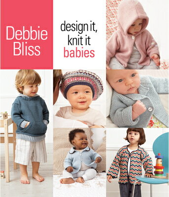 Design It, Knit It: Babies DESIGN IT KNIT IT BABIES Debbie Bliss