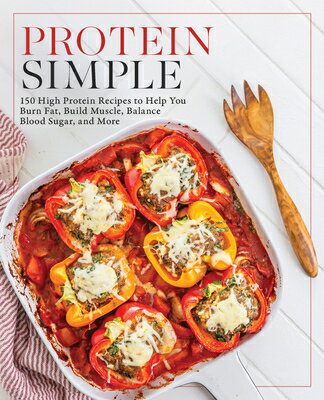 Protein Simple: 150 High-Protein Recipes to Help You Burn Fat, Build Muscle, Balance Blood Sugar, an
