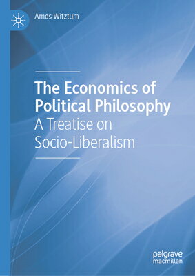 The Economics of Political Philosophy: A Treatise on Socio-Liberalism ECONOMICS OF POLITICAL PHILOSO 