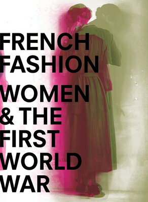 FRENCH FASHION:WOMEN & FIRST WORLD WAR [ . ]
