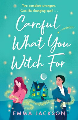 Careful What You Witch for: The Cosy Grumpy X Sunshine Witchy Romcom CAREFUL WHAT YOU WITCH FOR 