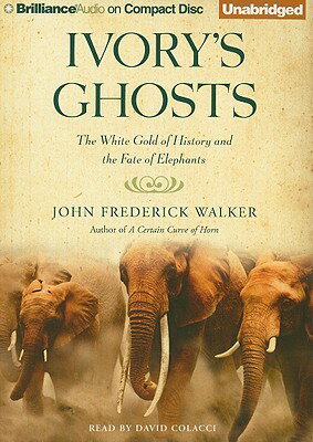 Ivory's Ghosts: The White Gold of History and the Fate of Elephants IVORYS GHOSTS 9D [ John Frederick Walker ]
