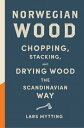 Norwegian Wood: Chopping, Stacking, and Drying Wood the Scandinavian Way NORWEGIAN WOOD [ Lars Mytting ]