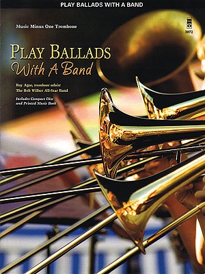 Play Ballads with a Band: Music Minus One Trombone with Professional Backing Tracks Online