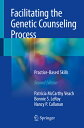 Facilitating the Genetic Counseling Process: Practice-Based Skills FACILITATING THE GENETIC COUNS Patricia McCarthy Veach