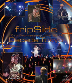 fripSide 10th Anniversary Live 2012 ～Decade Tokyo～【Blu-ray】 [ fripSide ]